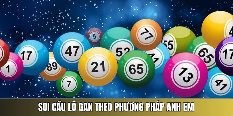 Soi cầu lô gan theo phương pháp anh em cực chuẩn xác